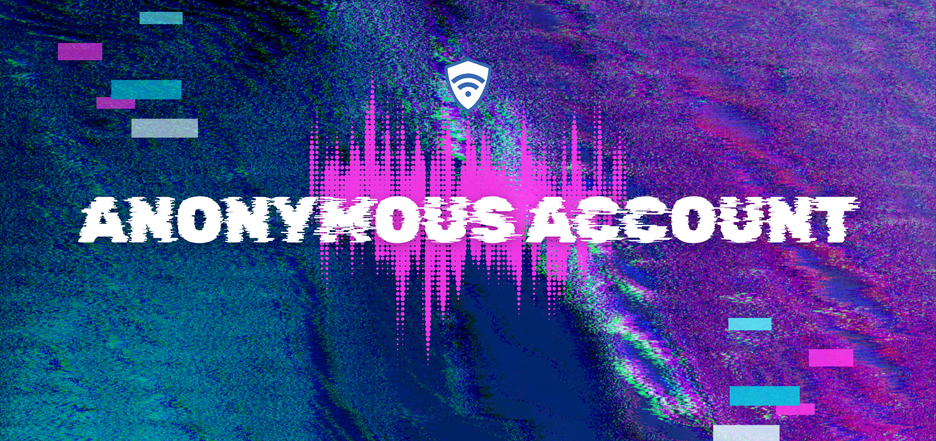 Anonymous Account - Absolute Anonymity